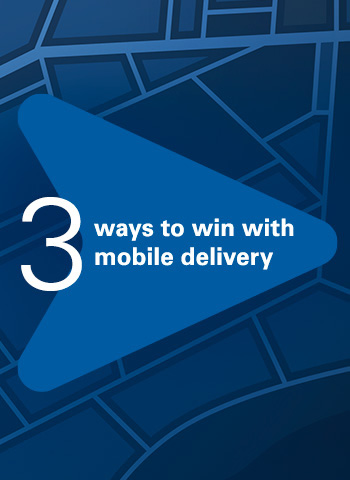 3 ways to win with mobile delivery
